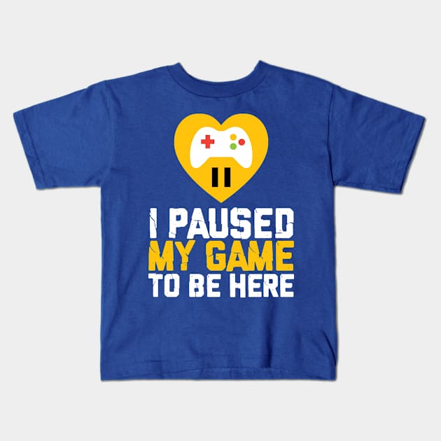 I paused my game to be here Kids T-Shirt by TshirtHub